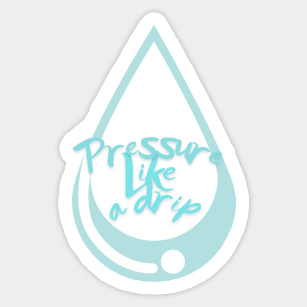 Pressure like a drip that will never stop Sticker by system51